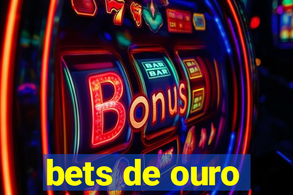 bets de ouro